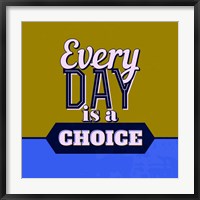 Every Day Is A Choice 1 Fine Art Print