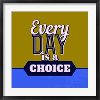 Every Day Is A Choice 1 Fine Art Print