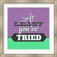 At Least You've Tried 1 Fine Art Print
