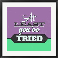 At Least You've Tried 1 Fine Art Print