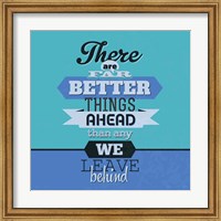 There Are Far Better Things Ahead 1 Fine Art Print