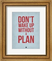 Don't Wake Up without A Plan 2 Fine Art Print