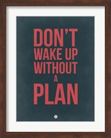 Don't Wake Up without A Plan 3 Fine Art Print