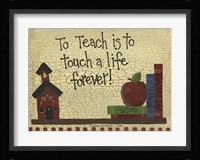 To Teach Is To Touch A Life... Fine Art Print