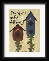 May All Your Weeds.... Framed Print