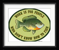 Work For People Who Don't Fish Framed Print