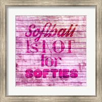 Softball is Not for Softies - Pink White Fine Art Print