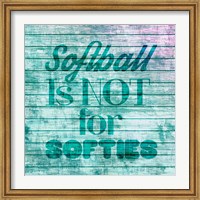 Softball is Not for Softies - Teal White Fine Art Print