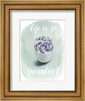 Life is Succulent I Fine Art Print
