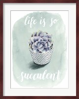 Life is Succulent I Fine Art Print