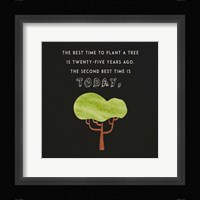 The Best Time to Plant a Tree on Black Fine Art Print