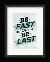 Be Fast or Be Last Fine Art Print