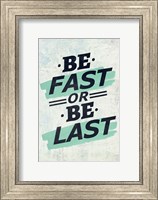 Be Fast or Be Last Fine Art Print