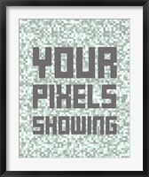 Your Pixels Showing Fine Art Print