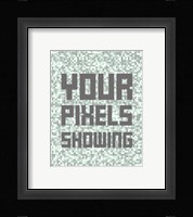 Your Pixels Showing Fine Art Print