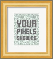 Your Pixels Showing Fine Art Print