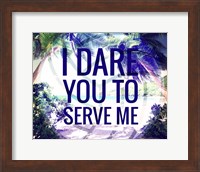 I Dare You to Serve Me Fine Art Print