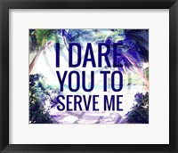 I Dare You to Serve Me Fine Art Print