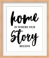 Home Is Where Our Story Begins-Script Fine Art Print