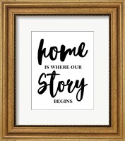 Home Is Where Our Story Begins-Script Fine Art Print