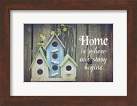 Home is Where Our Story Begins Bird Houses Fine Art Print