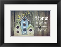 Home is Where Our Story Begins Bird Houses Framed Print
