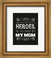 Some People Don't Believe in Heroes Mom Black Fine Art Print