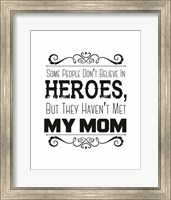 Some People Don't Believe in Heroes Mom White Fine Art Print