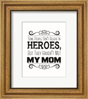 Some People Don't Believe in Heroes Mom White Fine Art Print