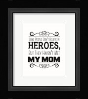 Some People Don't Believe in Heroes Mom White Fine Art Print