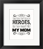 Some People Don't Believe in Heroes Mom White Fine Art Print