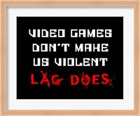 Video Games Don't Make us Violent - Black Fine Art Print