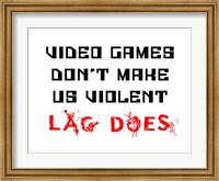 Video Games Don't Make us Violent - White Fine Art Print