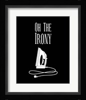 Oh The Irony - Black Framed Print