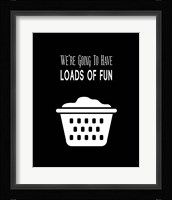 We're Going To Have Loads of Fun - Black Framed Print