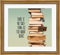 There Is No Such Thing As Too Many Books - Stack Of Books Fine Art Print