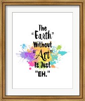 The Earth Without Art Is Just Eh - Colorful Splash Fine Art Print