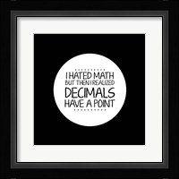 Decimals Have A Point Black Fine Art Print