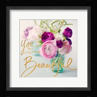 You Make Everything Beautiful Fine Art Print