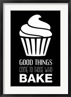 Good Things Come To Those Who Bake- Black Fine Art Print