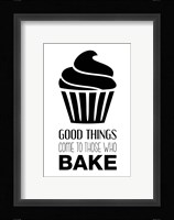 Good Things Come To Those Who Bake- White Fine Art Print