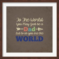To Us You Are The World - Dad Fine Art Print