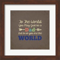 To Us You Are The World - Dad Fine Art Print