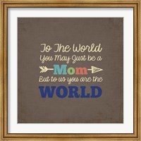 To Us You Are The World - Mom Fine Art Print