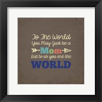 To Us You Are The World - Mom Fine Art Print