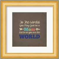 To Us You Are The World - Mom Fine Art Print