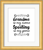 Grandma Is My Name Spoiling Is My Game - White Fine Art Print