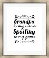 Grandpa Is My Name Spoiling Is My Game - White Fine Art Print