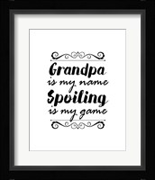 Grandpa Is My Name Spoiling Is My Game - White Fine Art Print