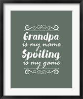 Grandpa Is My Name Spoiling Is My Game - Green Fine Art Print